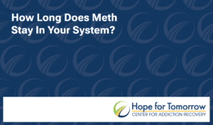 how long does meth stay in your system hope for tomorrow
